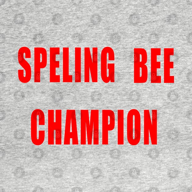 Spelling Bee Champion Funny by IronLung Designs